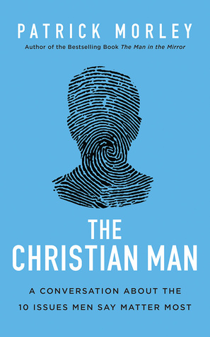 Read The Christian Man: Who I Am, What I Want, How I Get It - Patrick Morley | PDF