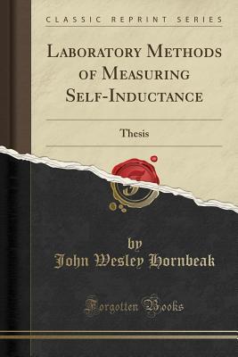Full Download Laboratory Methods of Measuring Self-Inductance: Thesis (Classic Reprint) - John Wesley Hornbeak | ePub