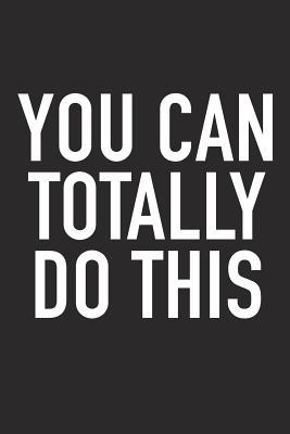 Full Download You Can Totally Do This: A 6x9 Inch Matte Softcover Journal Notebook with 120 Blank Lined Pages and an Uplifting Positive and Motivaitonal Cover Slogan -  file in PDF