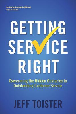 Read Getting Service Right: Overcoming the Hidden Obstacles to Outstanding Customer Service - Jeff Toister file in PDF
