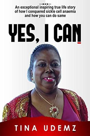 Download Yes I Can: An exceptional inspiring true life story of how I conquered sickle cell anemia and how you can do the same. - TINA UDEMZ | ePub