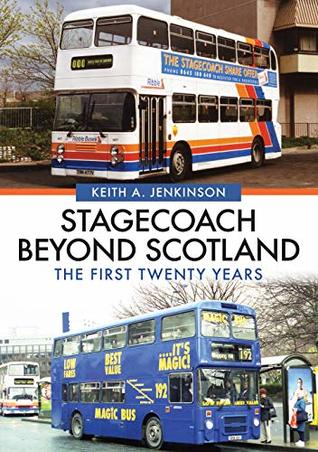 Full Download Stagecoach Beyond Scotland: The First Twenty Years - Keith A. Jenkinson file in PDF