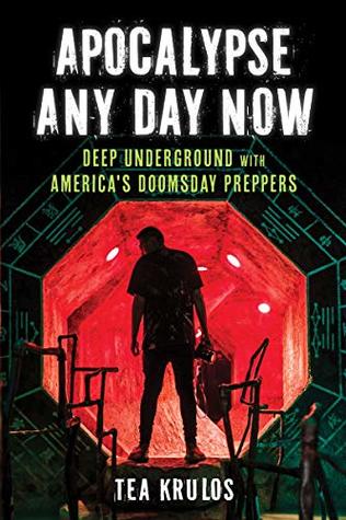Read Apocalypse Any Day Now: Deep Underground with America's Doomsday Preppers - Tea Krulos file in ePub