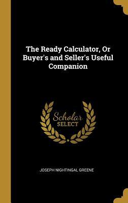 Read Online The Ready Calculator, or Buyer's and Seller's Useful Companion - Joseph Nightingal Greene file in PDF