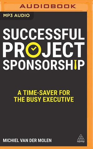 Download Successful Project Sponsorship: A Time-Saver for the Busy Executive - Michiel van der Molen | PDF