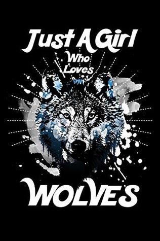 Read Online Just A Girl Who Loves Wolves: Blank Lined Journal to Write In - Ruled Writing Notebook -  | ePub