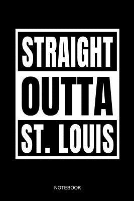 Read Online Straight Outta St. Louis Notebook: St. Louis City Missouri Love Notebook USA Home I Size 6 X 9 I Ruled Paper 110 I Notebook Planner Pocket Book Journal Booklet Diary Guest Book Tickler Memo Sketch Log Book Notes - City Books file in ePub