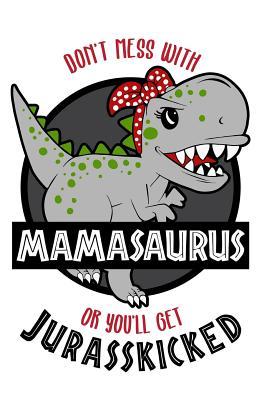 Download Don't Mess with Mamasaurus You'll Get Jurasskicked: Mamasaurus Notebook Journal - Perfect for School, Writing Poetry, Use as a Diary, Gratitude Writing, Travel Journal or Dream Journal. White -  file in ePub