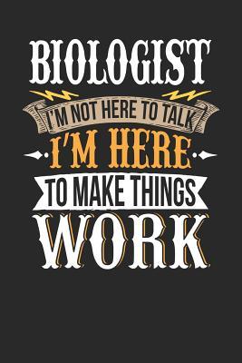 Full Download Biologist I'm Not Here to Talk I'm Here to Make Things Work: Biologist Notebook Biologist Journal Handlettering Logbook 110 Journal Paper Pages 6 X 9 -  file in PDF