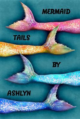 Full Download Mermaid Tails by Ashlyn: College Ruled Composition Book Diary Lined Journal - Lacy Lovejoy file in ePub