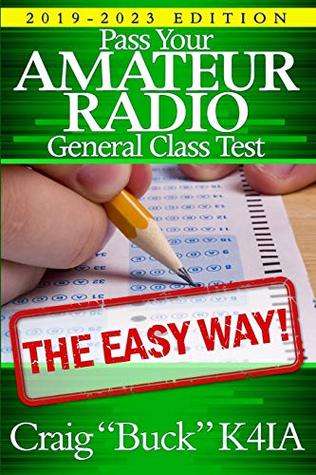 Read Pass Your Amateur Radio General Class Test - The Easy Way: 2019-2023 Edition - Craig Buck K4IA file in PDF