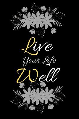 Read Online Live Your Life Well: A Dot Grid Uplifting Journal. Lovely Bullet Point Planner and Notebook to Help Organize Your Life, Budget and Things You Need to Be Doing. -  file in PDF