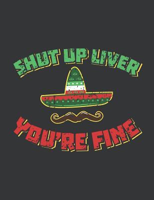 Read Online Notebook: Shut Up Liver You're Fine Mexican Journal & Doodle Diary; 120 Dot Grid Pages for Writing and Drawing - 8.5x11 In. - Mexican Design Publishing Co file in ePub