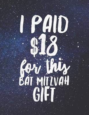 Read Online I Paid $18 for This Bat Mitzvah Gift: And It's a Lined Journal, Gag Gift for Jewish Girl's 13th Birthday for Exactly 18 Dollars -  file in ePub