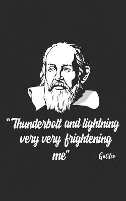Read Thunderbolt and Lightning Very Very Frightening Me: Galileo Meme, Science & Astronomy Gift for Astronomers, Cosmologists, Physicists, Astrophysicists, Stargazers and Friends Who Study the Stars! Funny Journal Notebook & Planner Gift! - Thunderbolt Lightning file in PDF