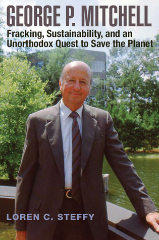Download George P. Mitchell: Fracking, Sustainability, and an Unorthodox Quest to Save the Planet - Loren C. Steffy file in PDF