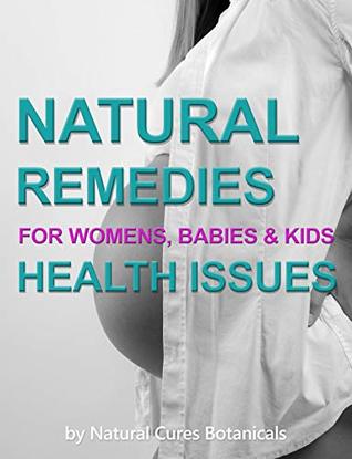 Read Women, Babies and Kids Health Issues: Natural Herbal Treatments for Hot Flashes, Menopause, Mastitis, Infertility, Nausea, Vomiting, Sore Nipple Back aches, Diaper Rash, Bed Wetting, Psoriasis etc. - Natural Cures Botanicals | PDF