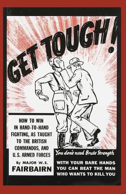Read Online Get Tough!: How To Win In Hand To Hand Fighting - W E Fairbairn file in ePub