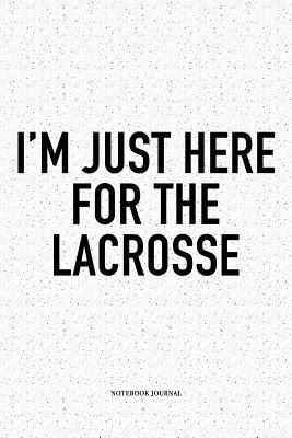 Read I'm Just Here For The Lacrosse: A 6x9 Inch Softcover Matte Diary Notebook With 120 Blank Lined Pages And A Funny Field Sports Fanatic Cover Slogan - Getthread Lacrosse Journals file in ePub