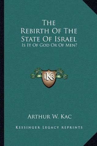 Full Download The Rebirth of the State of Israel: Is It of God or of Men? - Arthur W Kac file in PDF