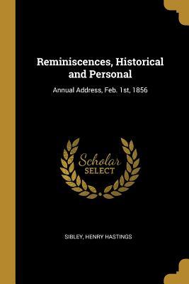 Read Reminiscences, Historical and Personal: Annual Address, Feb. 1st, 1856 - Sibley Henry Hastings | ePub