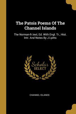 Download The Patois Poems Of The Channel Islands: The Norman-fr.text, Ed. With Engl. Tr., Hist. Intr. And Notes By J.l.pitts - Channel Islands | ePub