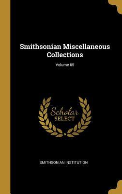 Read Online Smithsonian Miscellaneous Collections; Volume 65 - Smithsonian Institution file in PDF
