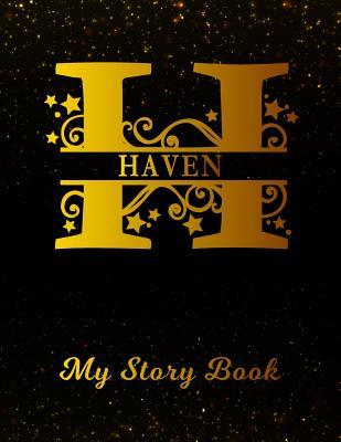 Full Download Haven My Story Book: Personalized Letter H First Name Blank Draw & Write Storybook Paper Black Gold Cover Write & Illustrate Storytelling Midline Dash Workbook for Pre-K & Kindergarten 1st 2nd 3rd Grade Students (K-1, K-2, K-3) -  | ePub