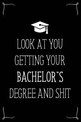 Download Look At You Getting Your Bachelor's Degree And Shit: Funny Blank Notebook for Degree Holder or Graduate - Gwendolyn Barker | ePub