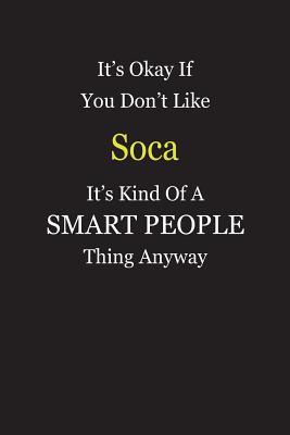 Read Online It's Okay If You Don't Like Soca It's Kind Of A Smart People Thing Anyway: Blank Lined Notebook Journal Gift Idea - Smartiyay Publishing file in PDF