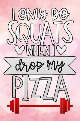 Download i only do squats when i drop my pizza: Lined Notebook / Diary / Journal To Write In 6x9 Daily Fitness Planner - weight loss notebook, Gym Workout pink - Go Fit Time Publishers | PDF
