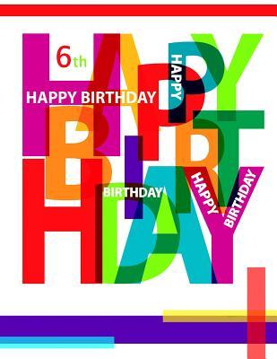 Read Online Happy 6th Birthday: Happy Birthday Sketchbook for Kids. Perfect for Doodling, Drawing and Sketching. Way Better Than a Birthday Card! - Black River Art file in ePub