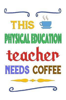 Download This Physical Education Teacher Needs Coffee: Notebook Journal Gift for Teachers, Professors, Tutors, Coaches and Instructors -  file in ePub