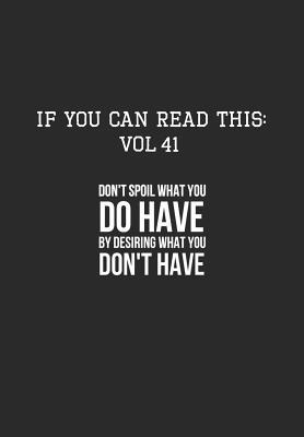 Full Download If You Can Read This: Vol 41: Don't Spoil What You Got For What you Don't Have-Inspirational Life Journal and Notebook - Pharaoh Group file in ePub
