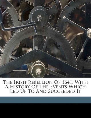 Read The Irish rebellion of 1641, with a history of the events which led up to and succeeded it - Ernest William Hamilton file in PDF