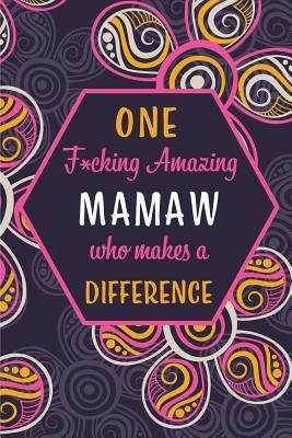 Read Online One F*cking Amazing Mamaw Who Makes A Difference: Blank Lined Pattern Funny Journal/Notebook as Birthday, Mother's / Father's Day, Grandparents day, Thanksgiving, Christmas Gifts from Friends and Family. - Wicked Treats file in PDF