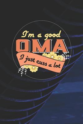 Full Download I'm A Good Oma I Just Cuss A Lot: Family life Grandma Mom love marriage friendship parenting wedding divorce Memory dating Journal Blank Lined Note Book Gift -  | PDF