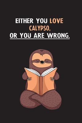 Read Online Either You Love Calypso, Or You Are Wrong.: Blank Lined Notebook Journal With A Cute and Lazy Sloth Reading - Eithrsloth Publishing file in PDF