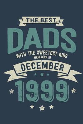 Download The Best Dads with the Sweetest Kids: Were Born in December 1999 - Awesome GIft Notebook Lined Pages 6x9 Inch 100 Pages -  | PDF