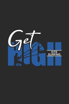 Full Download Get High: Kitesurfing Notebook, Dotted Bullet (6 x 9 - 120 pages) Sports And Recreations Themed Notebook for Daily Journal, Diary, and Gift - Kitesurfing Publishing file in PDF