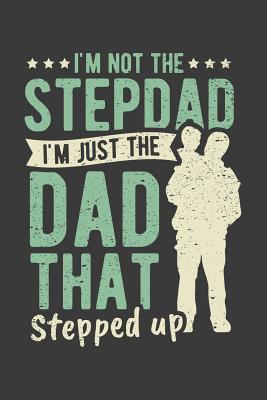 Full Download I'm Not The Stepdad I'm Just The Dad That Stepped Up: Father's Day Gift College Ruled Lined Journal Notebook 120 Pages - Be Kind Gift Journals Co file in PDF
