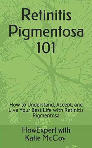 Full Download Retinitis Pigmentosa 101: How to Understand, Accept, and Live Your Best Life with Retinitis Pigmentosa - HowExpert file in ePub