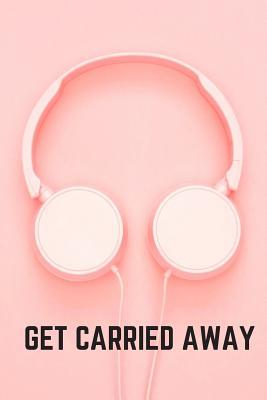 Read Online Get Carried Away: Notebook for Everyone, Lined notebook Notebook for Drawing and Writing (Colorful Cover, 110 Pages, 6 x 9) - Aleksandra | ePub