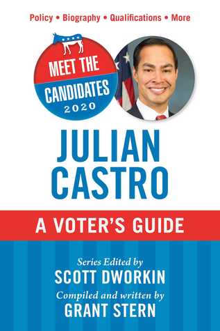 Full Download Meet the Candidates 2020: Julian Castro: A Voter's Guide - Scott Dworkin file in PDF