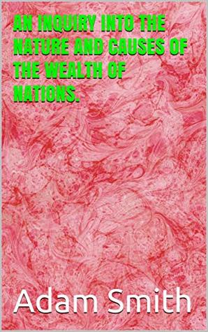 Read AN INQUIRY INTO THE NATURE AND CAUSES OF THE WEALTH OF NATIONS. - Adam Smith | ePub