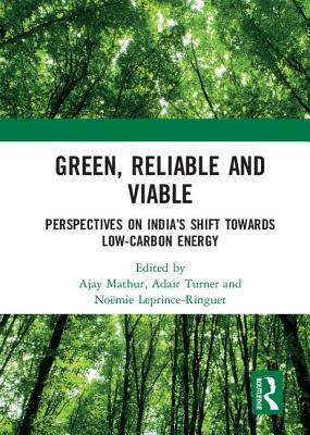 Read Green, Reliable and Viable: Perspectives on India's Shift Towards Low-Carbon Energy: Perspectives on India's Shift Towards Low-Carbon Energy - Ajay Mathur | PDF
