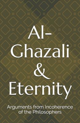 Download Al-Ghazali & Eternity: Arguments from Incoherence of the Philosophers - Naseem Alsadi | ePub