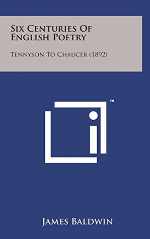 Read Six Centuries of English Poetry: Tennyson to Chaucer (1892) - James Baldwin | PDF