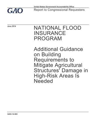 Full Download National Flood Insurance Program: Additional Guidance on Building Requirements to Mitigate Agricultural Structures' Damage in High-Risk Areas Is Needed - U.S. Government Accountability Office | PDF