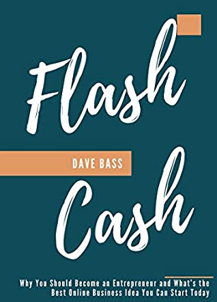 Read Flash Cash: Why You Should Become an Entrepreneur and What’s the Best Online Business Idea You Can Start Today - Dave Bass | PDF